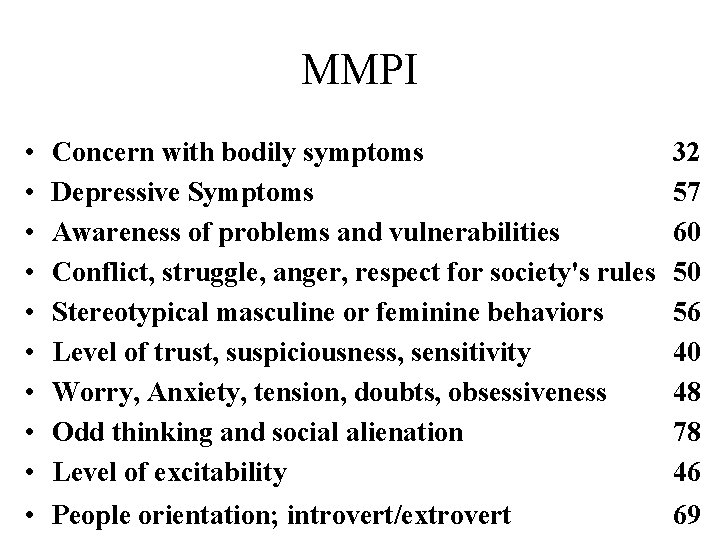 MMPI • • • Concern with bodily symptoms Depressive Symptoms Awareness of problems and