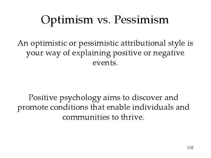 Optimism vs. Pessimism An optimistic or pessimistic attributional style is your way of explaining