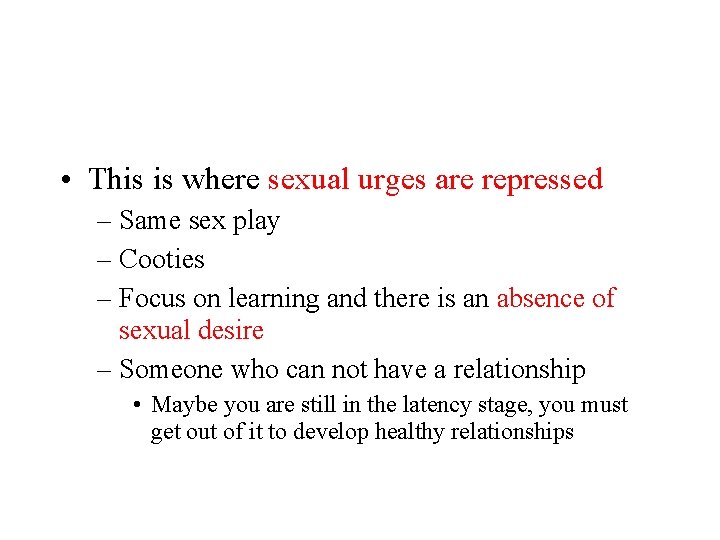  • This is where sexual urges are repressed – Same sex play –