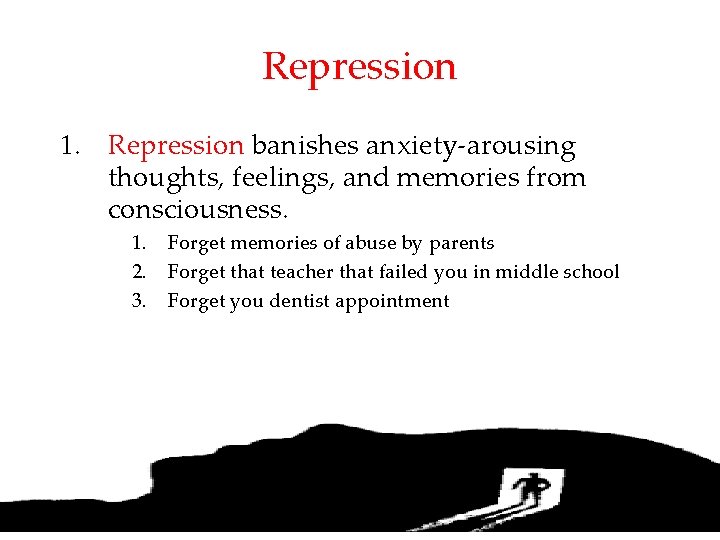 Repression 1. Repression banishes anxiety-arousing thoughts, feelings, and memories from consciousness. 1. 2. 3.
