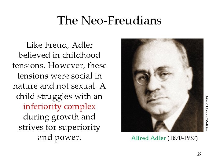 The Neo-Freudians National Library of Medicine Like Freud, Adler believed in childhood tensions. However,