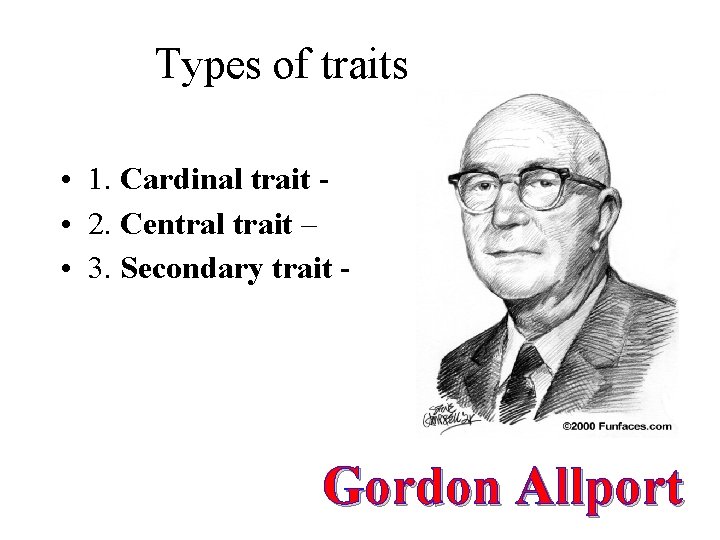 Types of traits • 1. Cardinal trait • 2. Central trait – • 3.