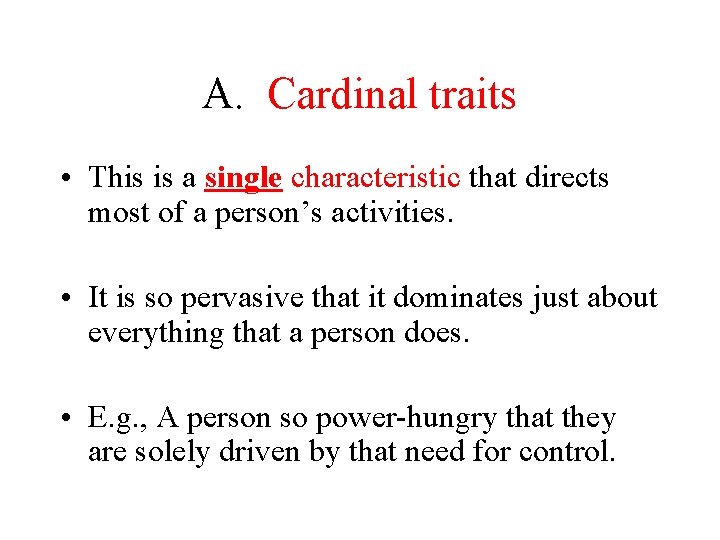 A. Cardinal traits • This is a single characteristic that directs most of a