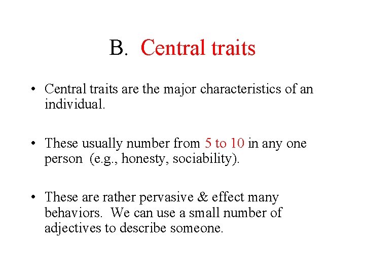 B. Central traits • Central traits are the major characteristics of an individual. •
