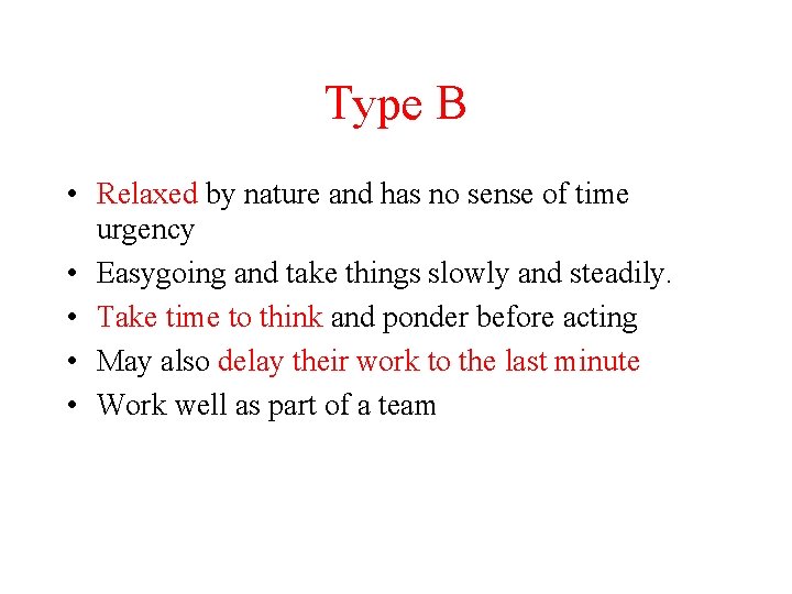 Type B • Relaxed by nature and has no sense of time urgency •