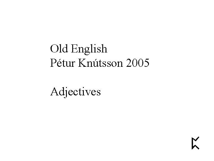 Old English Pétur Knútsson 2005 Adjectives 