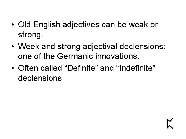  • Old English adjectives can be weak or strong. • Week and strong