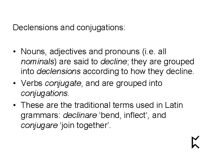 Declensions and conjugations: • Nouns, adjectives and pronouns (i. e. all nominals) are said