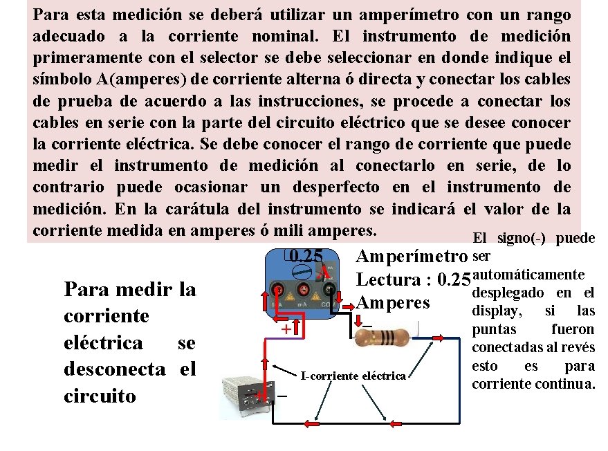 Para esta medición se deberá utilizar un amperímetro con un rango adecuado a la