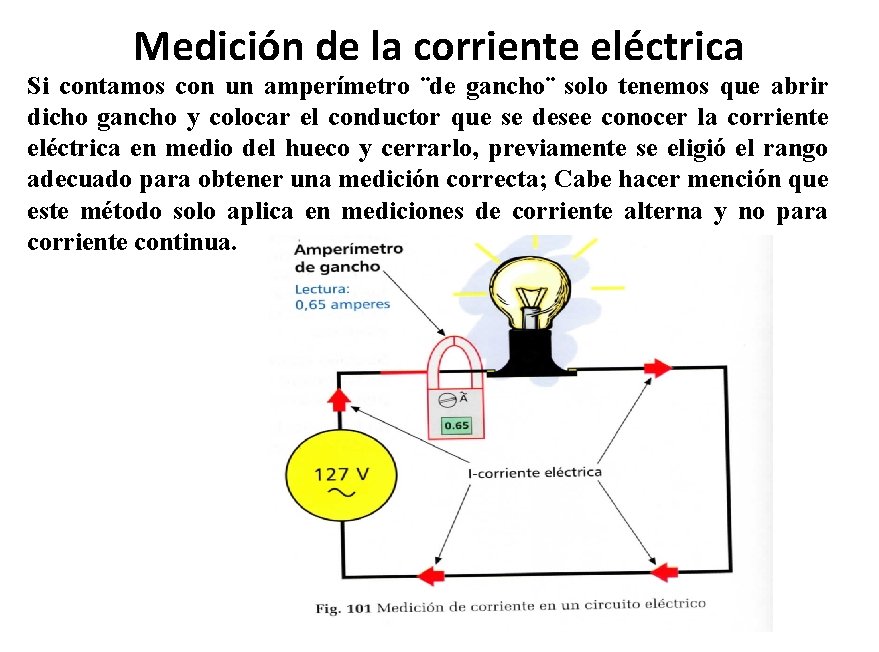 Medición de la corriente eléctrica Si contamos con un amperímetro ¨de gancho¨ solo tenemos