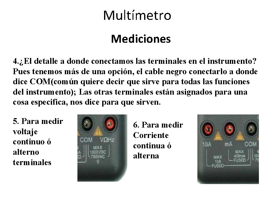 Multímetro Mediciones 4. ¿El detalle a donde conectamos las terminales en el instrumento? Pues