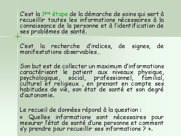 C’est la 1ère étape de la démarche de soins qui sert à recueillir toutes