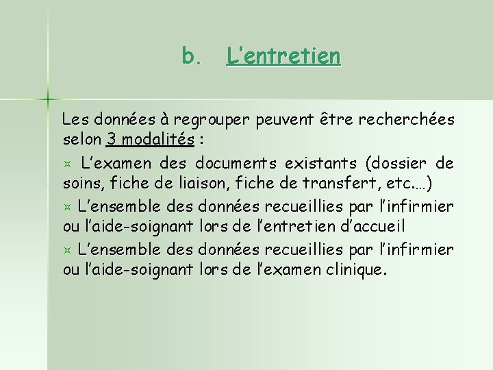 b. L’entretien Les données à regrouper peuvent être recherchées selon 3 modalités : ³