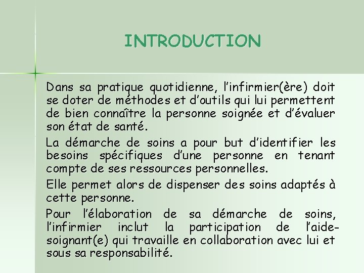 INTRODUCTION Dans sa pratique quotidienne, l’infirmier(ère) doit se doter de méthodes et d’outils qui