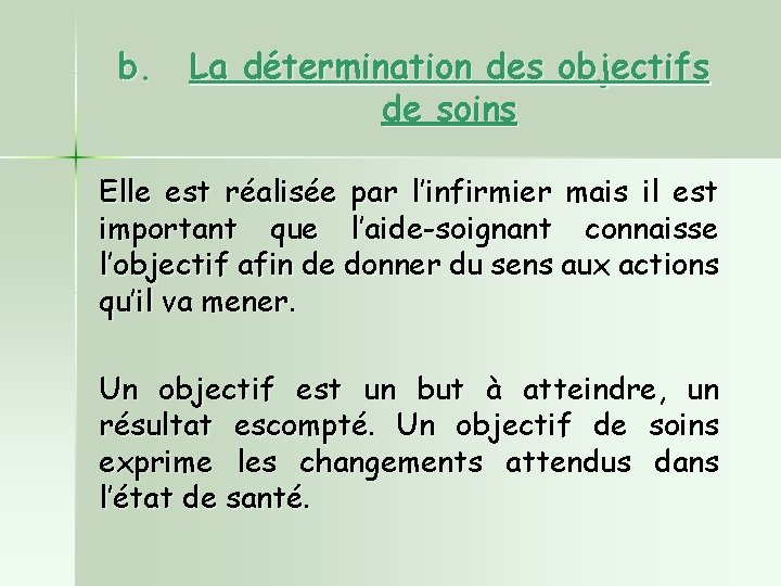 b. La détermination des objectifs de soins Elle est réalisée par l’infirmier mais il