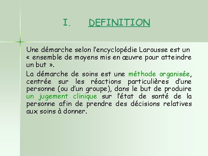 I. DEFINITION Une démarche selon l’encyclopédie Larousse est un « ensemble de moyens mis