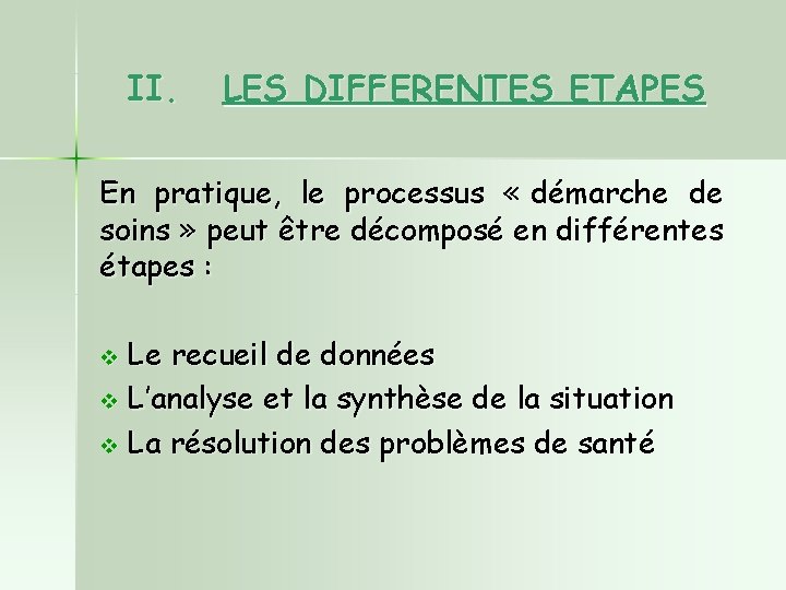 II. LES DIFFERENTES ETAPES En pratique, le processus « démarche de soins » peut