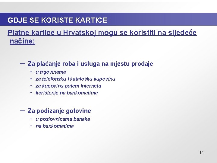 GDJE SE KORISTE KARTICE Platne kartice u Hrvatskoj mogu se koristiti na sljedeće načine: