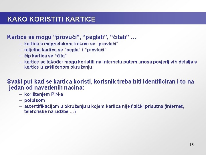 KAKO KORISTITI KARTICE Kartice se mogu “provući”, “peglati”, “čitati” … – – kartica s