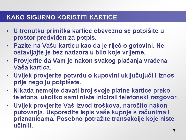 KAKO SIGURNO KORISTITI KARTICE • U trenutku primitka kartice obavezno se potpišite u prostor