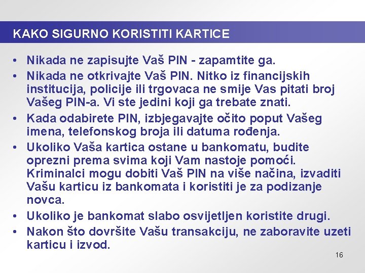 KAKO SIGURNO KORISTITI KARTICE • Nikada ne zapisujte Vaš PIN - zapamtite ga. •