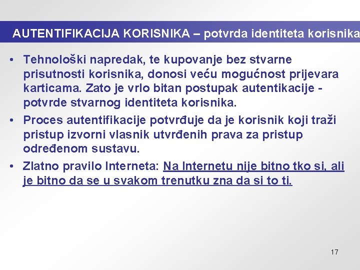 AUTENTIFIKACIJA KORISNIKA – potvrda identiteta korisnika • Tehnološki napredak, te kupovanje bez stvarne prisutnosti