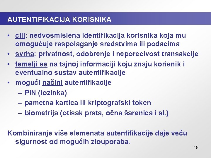 AUTENTIFIKACIJA KORISNIKA • cilj: nedvosmislena identifikacija korisnika koja mu omogućuje raspolaganje sredstvima ili podacima