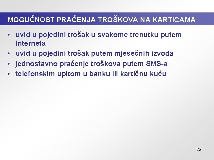 MOGUĆNOST PRAĆENJA TROŠKOVA NA KARTICAMA • uvid u pojedini trošak u svakome trenutku putem