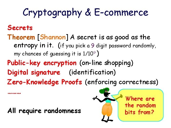 Cryptography & E-commerce Secrets Theorem [Shannon] A secret is as good as the entropy