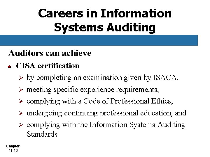 Careers in Information Systems Auditing Auditors can achieve CISA certification Ø by completing an