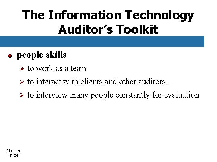 The Information Technology Auditor’s Toolkit people skills Ø to work as a team Ø