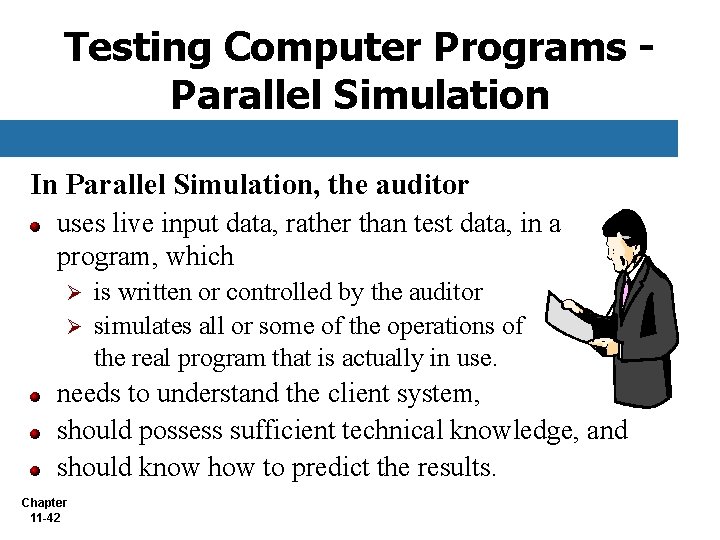 Testing Computer Programs Parallel Simulation In Parallel Simulation, the auditor uses live input data,