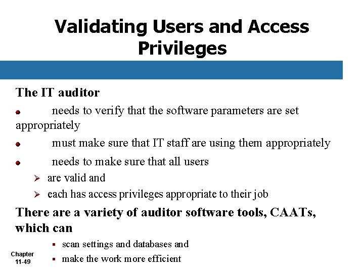 Validating Users and Access Privileges The IT auditor needs to verify that the software