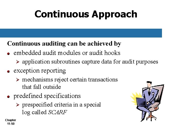 Continuous Approach Continuous auditing can be achieved by embedded audit modules or audit hooks