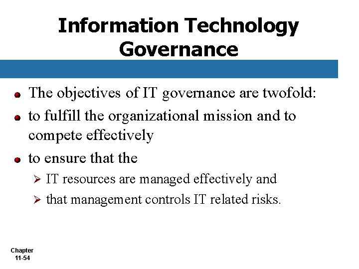 Information Technology Governance The objectives of IT governance are twofold: to fulfill the organizational