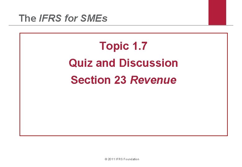 The IFRS for SMEs Topic 1. 7 Quiz and Discussion Section 23 Revenue ©