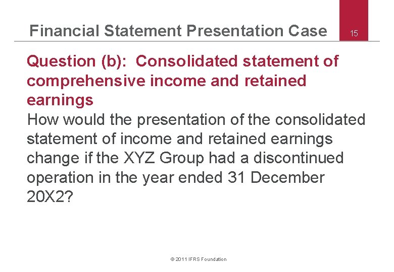 Financial Statement Presentation Case 15 Question (b): Consolidated statement of comprehensive income and retained