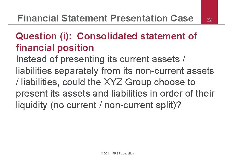 Financial Statement Presentation Case 22 Question (i): Consolidated statement of financial position Instead of