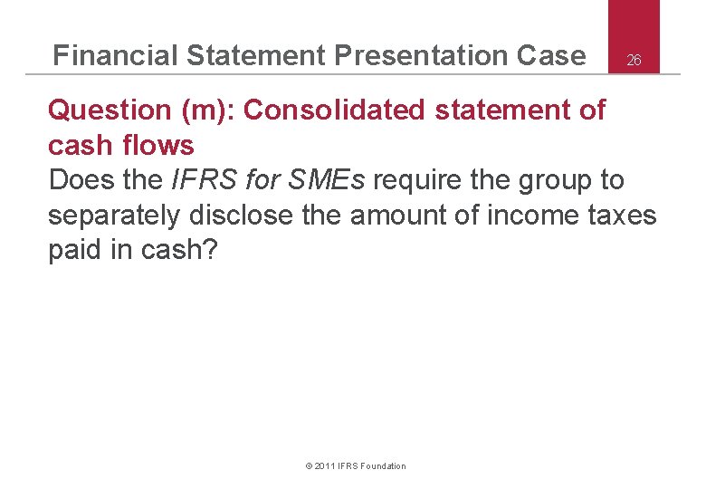 Financial Statement Presentation Case 26 Question (m): Consolidated statement of cash flows Does the