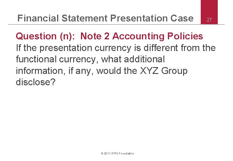 Financial Statement Presentation Case 27 Question (n): Note 2 Accounting Policies If the presentation