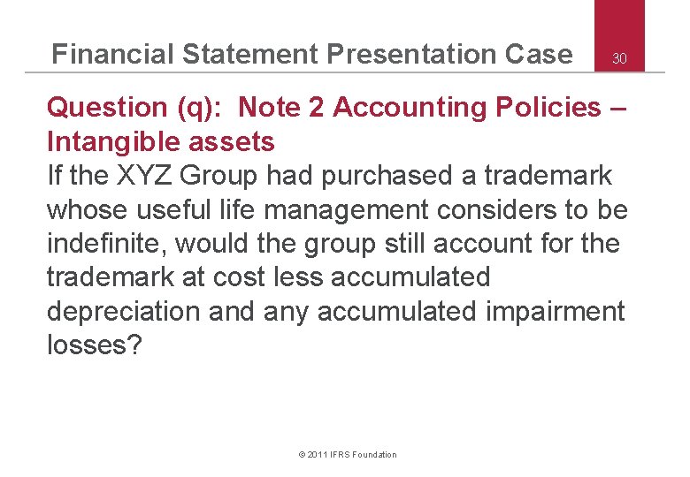 Financial Statement Presentation Case 30 Question (q): Note 2 Accounting Policies – Intangible assets