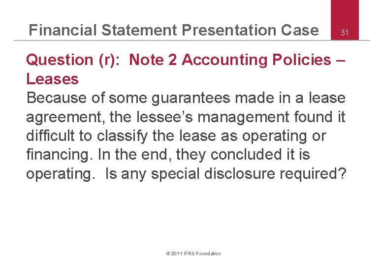 Financial Statement Presentation Case 31 Question (r): Note 2 Accounting Policies – Leases Because