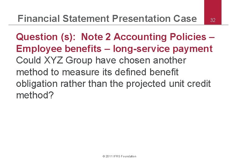 Financial Statement Presentation Case 32 Question (s): Note 2 Accounting Policies – Employee benefits