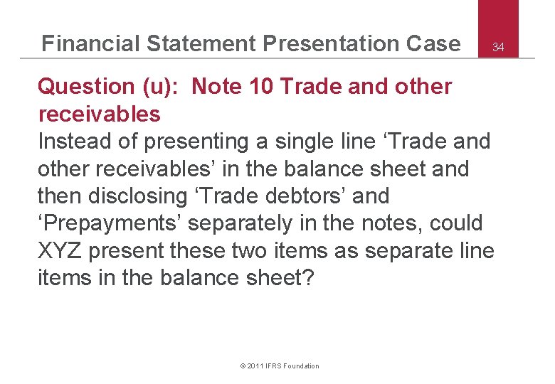 Financial Statement Presentation Case 34 Question (u): Note 10 Trade and other receivables Instead