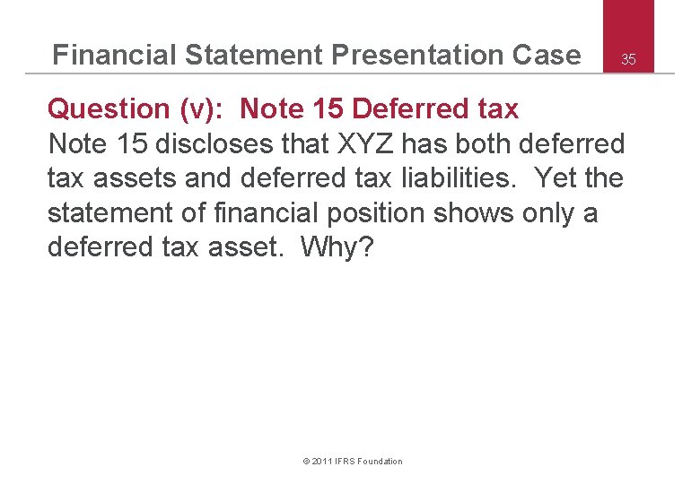 Financial Statement Presentation Case 35 Question (v): Note 15 Deferred tax Note 15 discloses