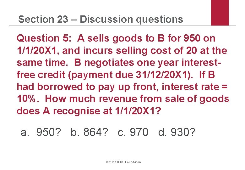 Section 23 – Discussion questions Question 5: A sells goods to B for 950