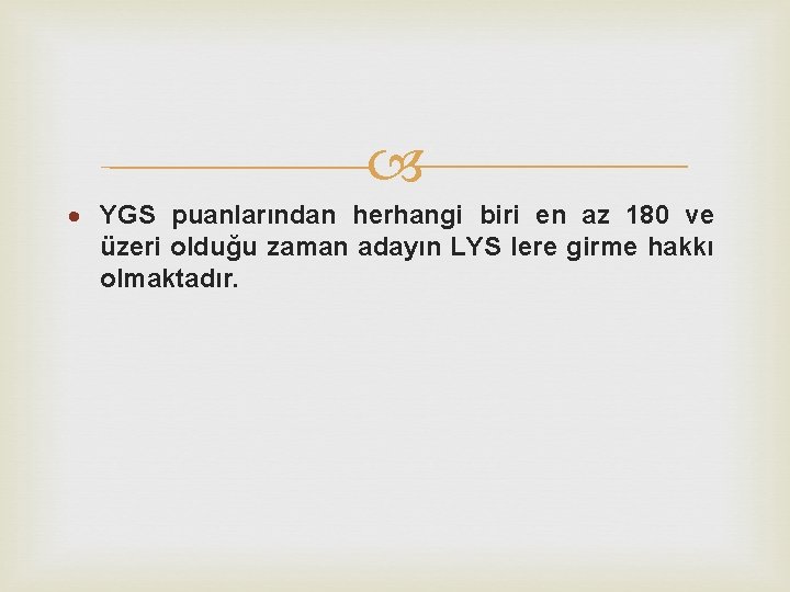  YGS puanlarından herhangi biri en az 180 ve üzeri olduğu zaman adayın LYS