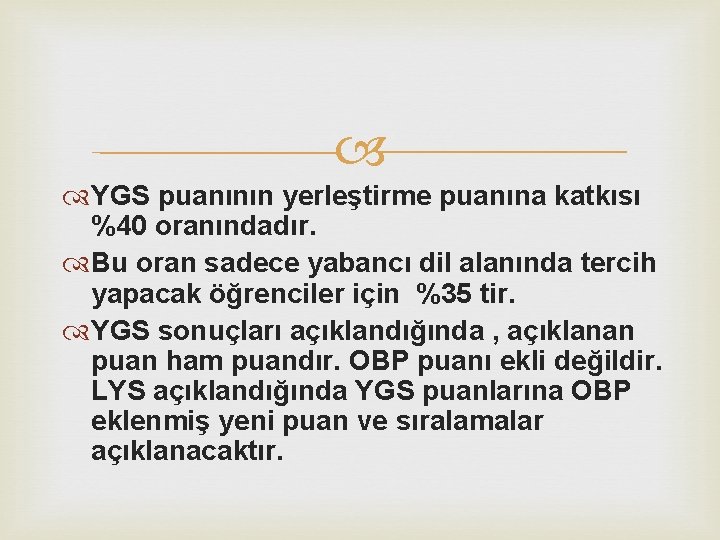  YGS puanının yerleştirme puanına katkısı %40 oranındadır. Bu oran sadece yabancı dil alanında