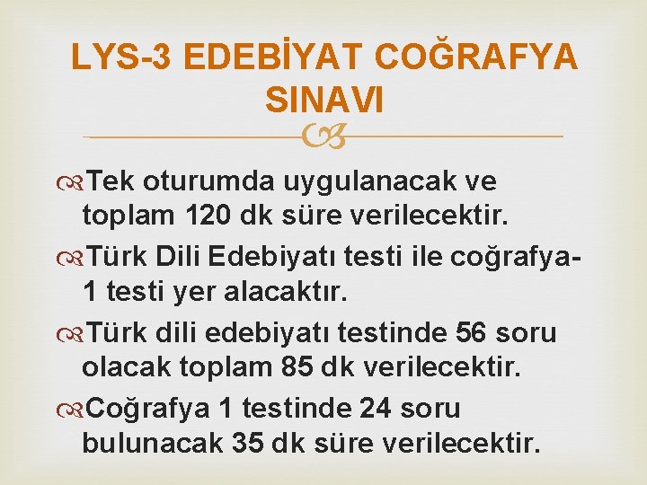 LYS-3 EDEBİYAT COĞRAFYA SINAVI Tek oturumda uygulanacak ve toplam 120 dk süre verilecektir. Türk