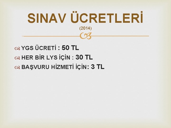 SINAV ÜCRETLERİ (2014) YGS ÜCRETİ : 50 TL HER BİR LYS İÇİN : 30